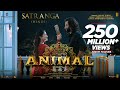 ANIMAL: SATRANGA |Ranbir Kapoor, Rashmika| Sandeep V |Arijit, Shreyas P, Siddharth-Garima |Bhushan K