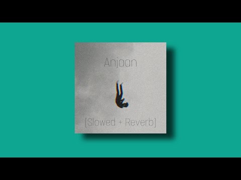 Anjaan [Slowed +Reverb] - JANI ft. Nabeel Akbar & Talhah Yunus