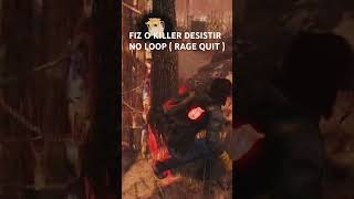 “Fiz o killer desistir no loop (rage quit)”