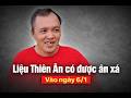 LIỆU THIÊN ÂN CÓ ĐƯỢC ÂN XÁ VÀO NGÀY 6/1,KHÁN GIẢ AI CŨNG MONG ÂN VỀ VỚI GIA ĐÌNH#hongloan