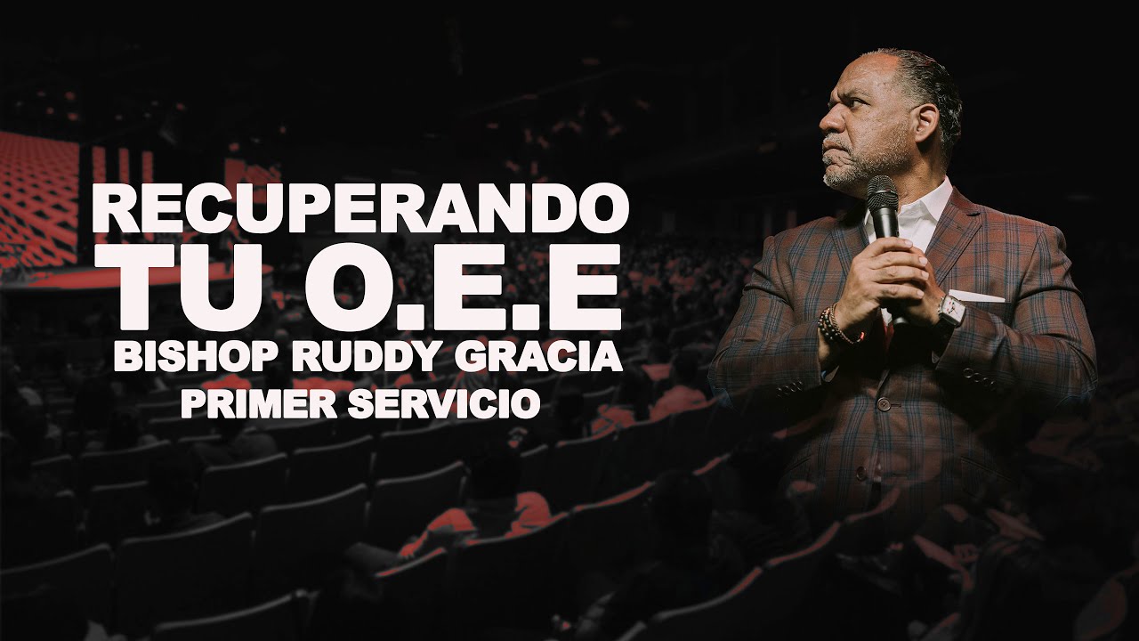 Recuperando tu O.E.E | Primer Servicio con Bishop Ruddy Gracia - YouTube