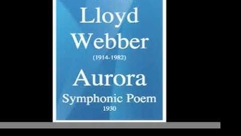 William Lloyd Webber (1914-1982) : Aurora, symphonic poem (1948) **MUST HEAR**
