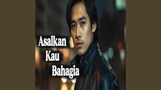Asalkan Kau Bahagia