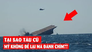 Tại sao Tàu sân bay về hưu,  Mỹ mang ra biển đánh chìm??