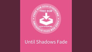 Until Shadows Fade