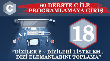 C Ders 18 Diziler / 2 Dizileri Listeleme, Dizi Elemanlarını Toplama