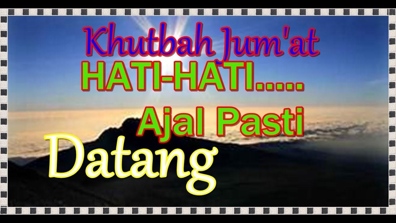 KHUTBAH JUMAT | HATI HATI AJAL PASTI DATANG
