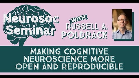Making cognitive neuroscience more open and reproducible: NeuroSoc Seminar with Russ Poldrack