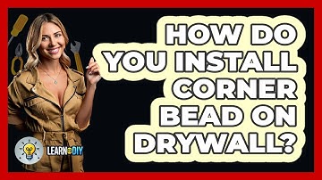 How Do You Install Corner Bead On Drywall? - LearnToDIY360.com
