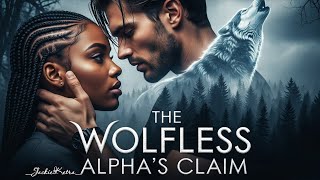 The Wolfless Alphas Claim A Werewolf Romance Audiobook Part One