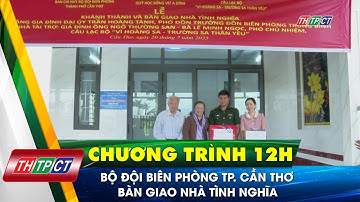 Bộ đội Biên phòng TP. Cần Thơ bàn giao nhà tình nghĩa| Cần Thơ TV