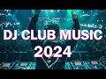 Dj club music 2024  mashups  remixes of popular songs 2024  dj remix dance club music mix 2024