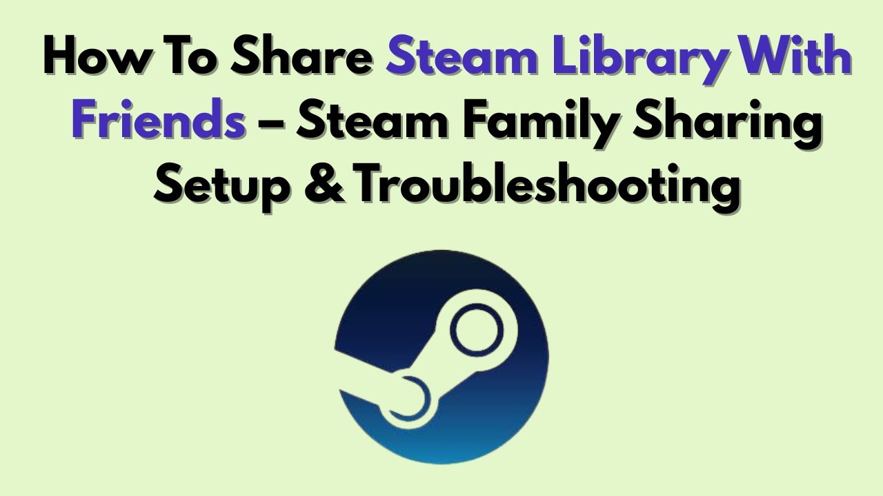 Как поделиться библиотекой Steam с друзьями (2026) – Настройка и устранение неполадок семейного д...