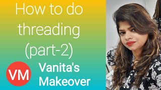 How to do threading (part-2) (Vanita's Makeover)