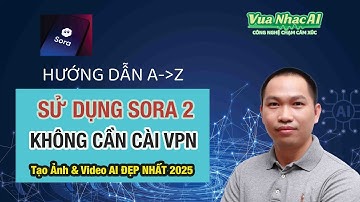 Hướng Dẫn SORA 2 Mới Nhất Không Cần VPN | Tạo Ảnh & Video AI Siêu Đẹp – Cực Dễ Cho Người Mới!