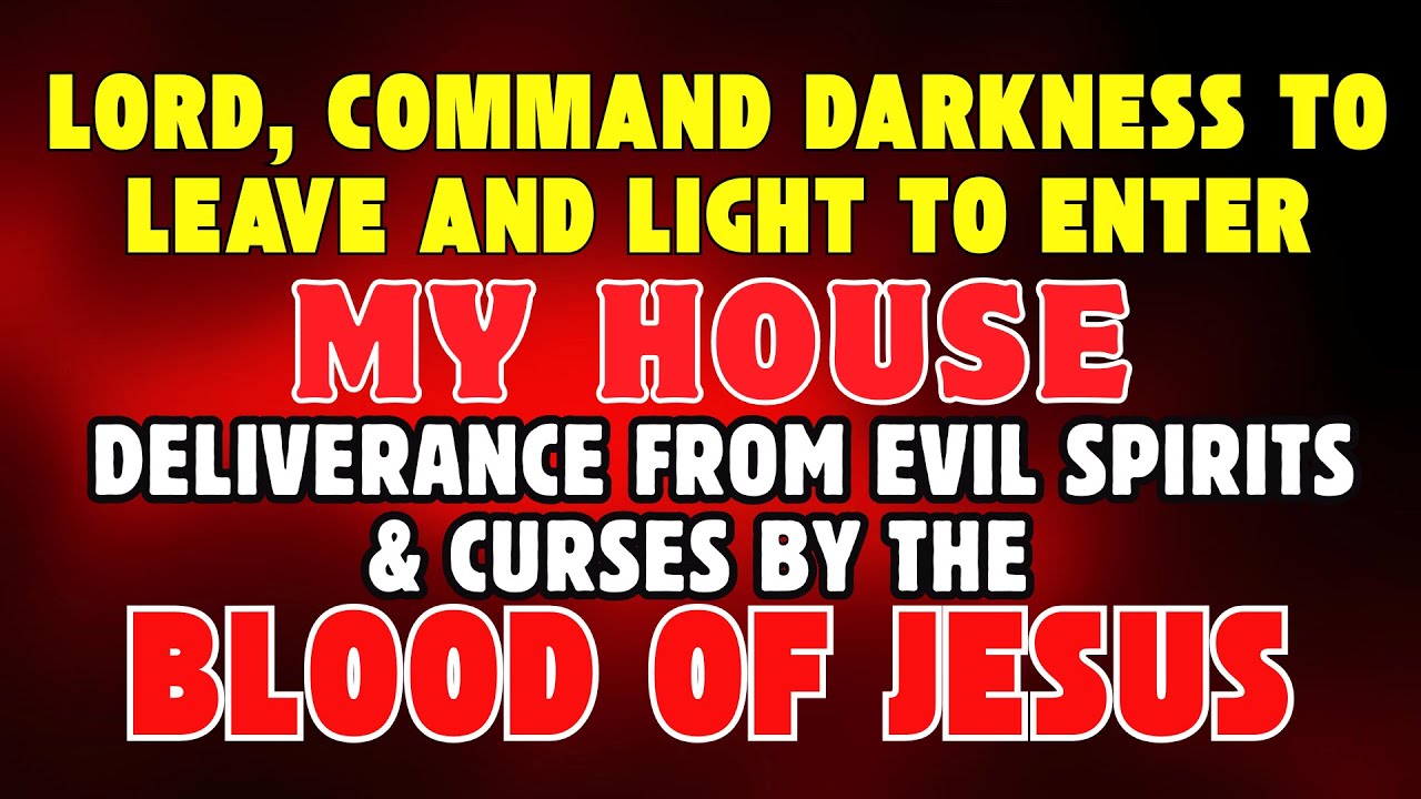 Lord Command Darkness to Leave and Light to Enter My House | Deliverance From Evil Spirits & Curses