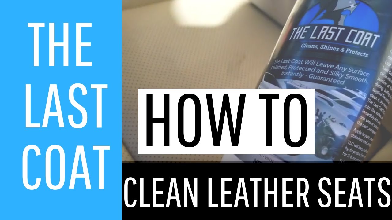 How to Clean, Shine, and Protect Leather Seats With The Last Coat YouTube