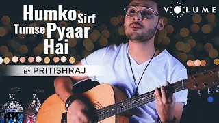 Video thumbnail of "Humko Sirf Tumse Pyaar Hai By Pritishraj | Kumar Sanu, Alka Yagnik | Cover Song"