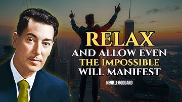 Relax And Flow Even The Impossible Will Manifest - Neville Goddard Motivation