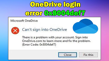 How to fix OneDrive login error 0x8004def7 Windows 11 or 10