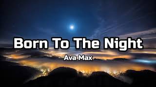 Ava Max - Born to the Night (Lyrics)