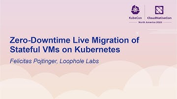 Zero-Downtime Live Migration of Stateful VMs on Kubernetes - Felicitas Pojtinger, Loophole Labs