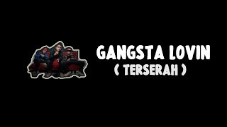 Gangsta Lovin - Terserah
