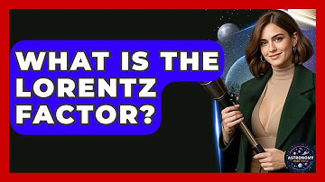 What Is The Lorentz Factor? - Astronomy Made Simple