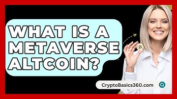 What Is a Metaverse Altcoin? - CryptoBasics360.com
