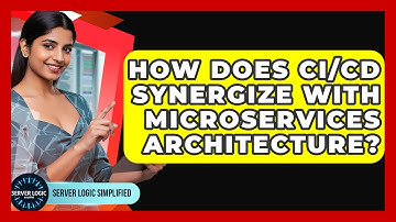 How Does CI/CD Synergize With Microservices Architecture? - Server Logic Simplified