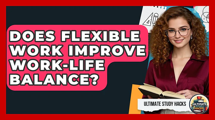 Does Flexible Work Improve Work-Life Balance? - Ultimate Study Hacks
