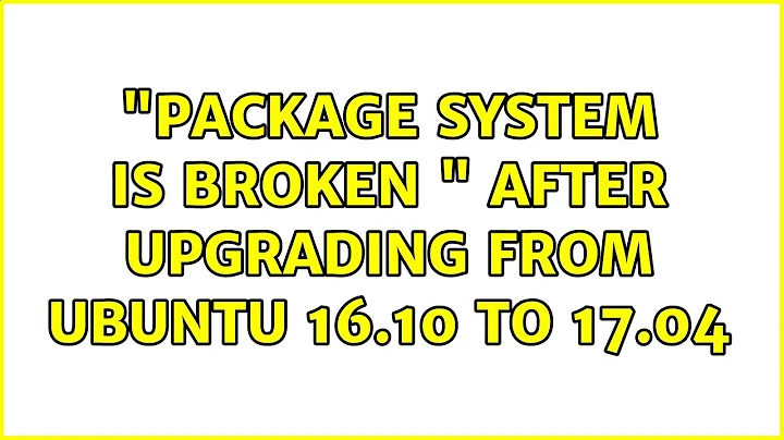 "package system is broken " after upgrading from Ubuntu 16.10 to 17.04