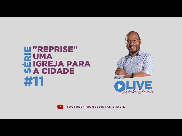 "REPRISE" LB 334 - UMA IGREJA PARA A CIDADE - #11 A LITURGIA E A CIDADE