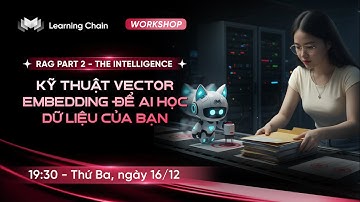 RAG Part 2 - THE INTELLIGENCE - Kỹ thuật Vector Embedding để AI học dữ liệu của bạn