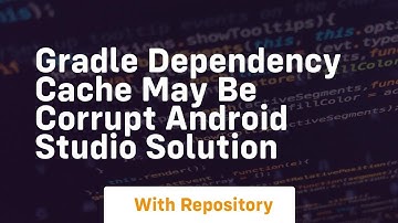 Gradle dependency cache may be corrupt android studio solution