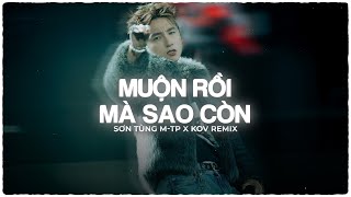 Muộn Rồi Mà Sao Còn (KOV Remix) - Sơn Tùng M-TP | Nắm Đôi Tay Kiêu Sa Được Một Lần Không Ta Remix