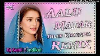 Aalu_Matar_Diler_Kharkiya_Gms_Punch_Remix_Dj_Sunil_Bandikui