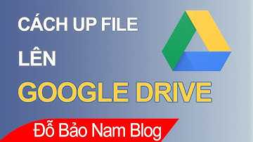 Cách up file lên Google Drive như ảnh, tài liệu, video, file nhạc...