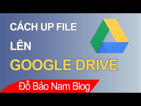 Cách up file lên Google Drive như ảnh, tài liệu, video, file nhạc… mới nhất 2023