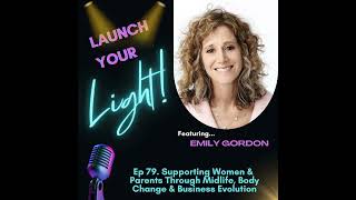 Ep 79. Supporting Women &amp; Parents Through Midlife, Body Change &amp; Business Evolution w/ Emily Gordon