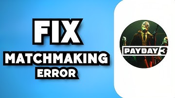 How To Fix Payday 3 Matchmaking (2023 Guide)