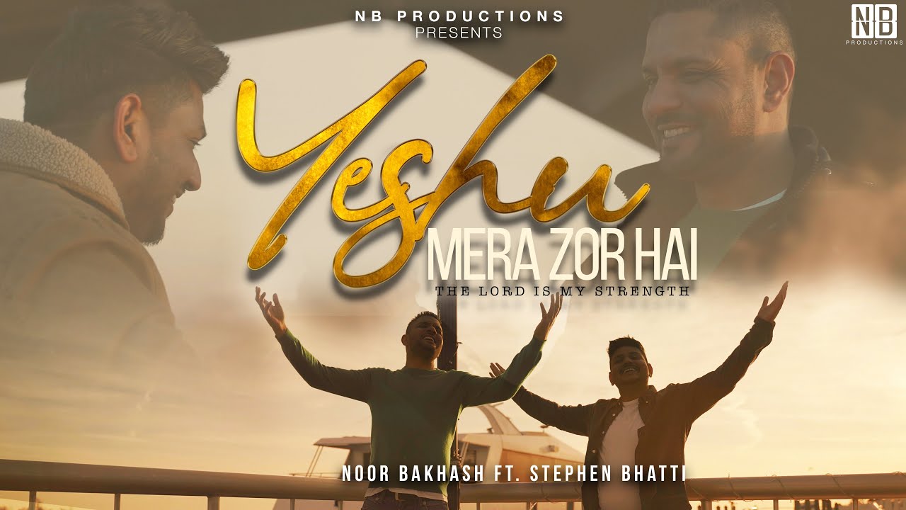 YESHU MERA ZOR HAI Official Video Noor Bakhash ft Stephen Bhatti  NB Productions  YMZH