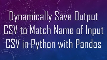 Dynamically Save Output CSV to Match Name of Input CSV in Python with Pandas