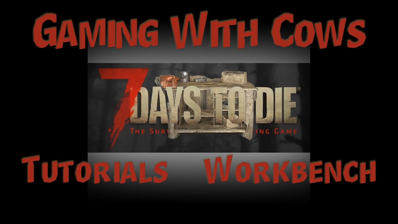 7 Days to Die - Tutorials - How to make a Workbench and How to combine