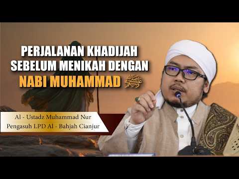 Dari Perdagangan hingga Pernikahan: Kisah Nabi ﷺ dan Khadijah | Al-Ustadz Muhammad Nur