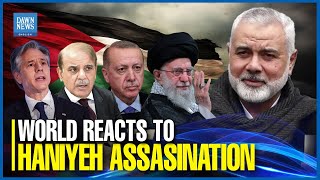 World Reacts To Killing Of Hamas Chief Haniyeh In Iran