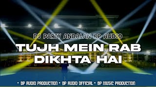 DJ TUJH MEIN RAB DIKHTA HAI ANDALAN BP AUDIO