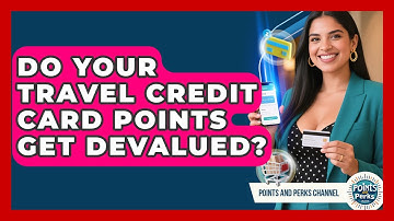 Do Your Travel Credit Card Points Get Devalued? - Points and Perks Channel