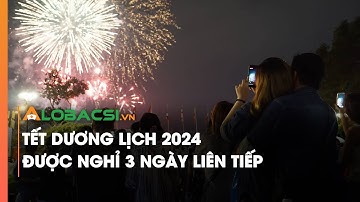 Tết Dương lịch 2024 được nghỉ 3 ngày liên tiếp