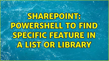 Sharepoint: Powershell to find specific feature in a list or library (2 Solutions!!)